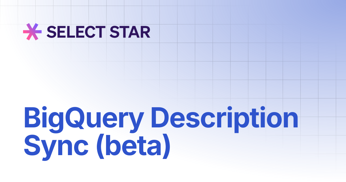 BigQuery Description Sync (beta) | Select Star